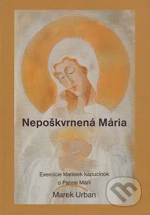 Nepoškvrnená Mária (Exercície klarisiek kapucínok o Panne Márii) - kniha z kategorie Duchovní život
