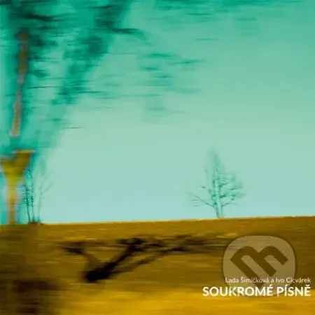Cicvárek Ivo & Šimíčková Lad: Soukromé písně - Cicvárek Ivo & Šimíčková Lada