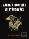 Válka a konflikt ve středověku - Stephen Morillo