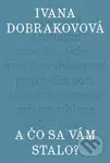 A čo sa vám stalo? - Ivana Dobrakovová - kniha z kategorie Společenská beletrie
