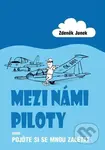 Mezi námi piloty (aneb Pojďte si se mnou zalétat) - Zdeněk Junek - kniha z kategorie Společenská beletrie