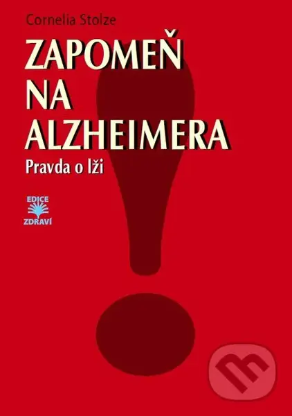 Zapomeň na Alzheimera (Pravda o lži) - Cornelia Stolze