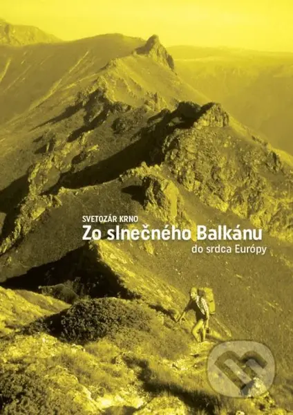 Zo slnečného Balkánu do srdca Európy - Svetozár Krno - kniha z kategorie Mapy a cestování