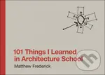 101 Things I Learned in Architecture School - Matthew Frederick - kniha z kategorie Umění, design a architektura