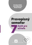 Pravopisný semafor 7 (zošit pre učiteľa) - Branislav Hriňák a kolektív - kniha z kategorie 2. stupeň