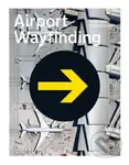 Airport Wayfinding (A Wayfinding Journey) - Heike Nehl, Sibylle Schlaich - kniha z kategorie Design