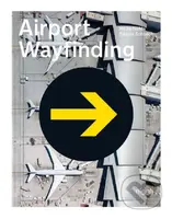 Airport Wayfinding (A Wayfinding Journey) - Heike Nehl, Sibylle Schlaich - kniha z kategorie Design