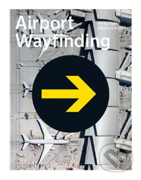 Airport Wayfinding (A Wayfinding Journey) - Heike Nehl, Sibylle Schlaich - kniha z kategorie Design