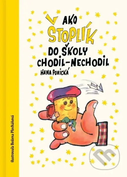 Ako Štoplik do školy chodil-nechodil - Božena Plocháňová (ilustrátor), Hana Ponická - kniha z kategorie Pro děti