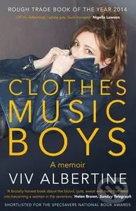 Clothes, Music, Boys (A Memoir) - Viv Albertine