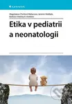 Etika v pediatrii a neonatologii - Weberová Magdalena Chvílová, Jaromír Matějek, Barbora Steinlauf, kolektiv - kniha z kategorie Pedagogika