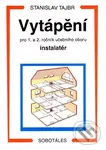 Vytápění (pro 1. a 2. ročník učebního oboru instalatér) - Stanislav Tajbr