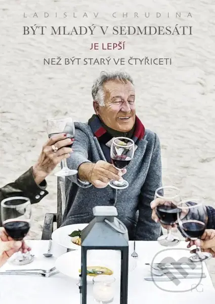 Být mladý v sedmdesáti je lepší než být starý ve čtyřiceti - kniha z kategorie Společenská beletrie