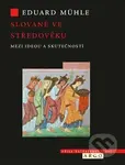 Slované ve středověku (Mezi ideou a skutečností) - Eduard Mühle - kniha z kategorie Historie