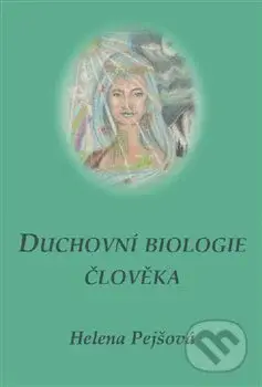 Duchovní biologie člověka - Helena Pejšová - kniha z kategorie Spiritualita