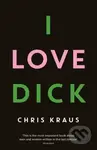I Love Dick - Chris Kraus - kniha z kategorie Společenská beletrie