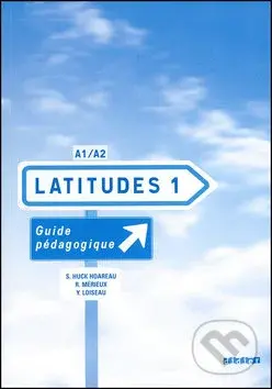 Latitudes 1: A1/A2 - Guide pédagogique - Régine Mérieux, Yves Loiseau, Emmanuel Lainé - kniha z kategorie Jazykové učebnice a slovníky