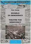 Divadlo za demokracii – Theatre for Democracy - Petr Oslzlý - kniha z kategorie Divadlo