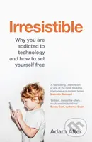 Irresistible (Why you are addicted to technology and how to set yourself free) - kniha z kategorie Psychologie