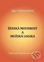 Ženská moudrost a mužská logika - Igor Kalinauskas - kniha z kategorie Psychologie osobnosti