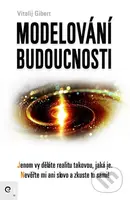 Modelování budoucnosti (Jenom vy děláte realitu takovou, jaká je. Nevěřte mi ani slovo a zkuste to sami!) - kniha z kategorie Seberozvoj