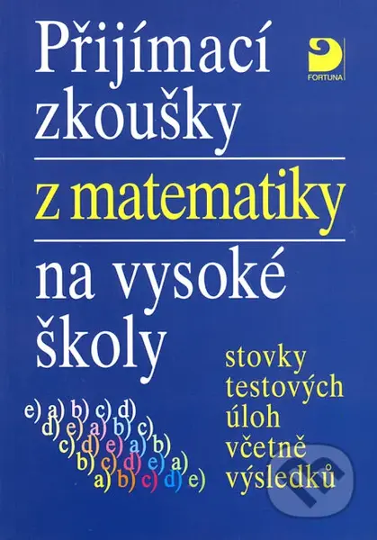 Přijímací zkoušky z matematiky na vysoké školy (Stovky testových úloh včetně výsledků) - kniha z kategorie Gymnázia