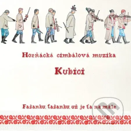 Horňácká cimbálová muzika Kubíci: Fašanku, fašanku, už je ťa namále
