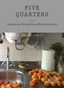 Five Quarters (Recipes and Notes from a Kitchen in Rome) - kniha z kategorie Italská kuchyně