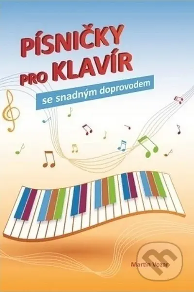 Písničky pro klavír se snadným doprovodem - Martin Vozar - kniha z kategorie Škola hraní
