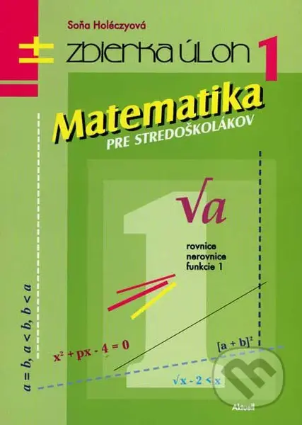 Matematika pre stredoškolákov 1 (Zbierka úloh) - Soňa Holéczyová - kniha z kategorie Gymnázia
