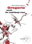 Gregerie aneb Co vykřikují věci - Ramón Gómez de la Serna