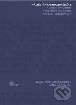 Náměstí Krasnoarmějců 2 (Učitelé a studenti na Filozofické fakultě UK v období normalizace) - kniha z kategorie Historie