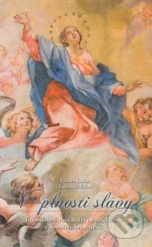 V plnosti slávy (Tajomstvo života Božej i našej Matky v homíleticke reflexii) - kniha z kategorie Duchovní život