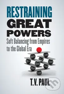 Restraining Great Powers (Soft Balancing from Empires to the Global Era) - kniha z kategorie Humanitní a společenské vědy