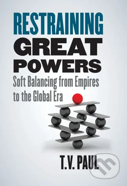 Restraining Great Powers (Soft Balancing from Empires to the Global Era) - kniha z kategorie Humanitní a společenské vědy