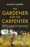 The Gardener and the Carpenter - Alison Gopnik - kniha z kategorie Vztahy a rodina