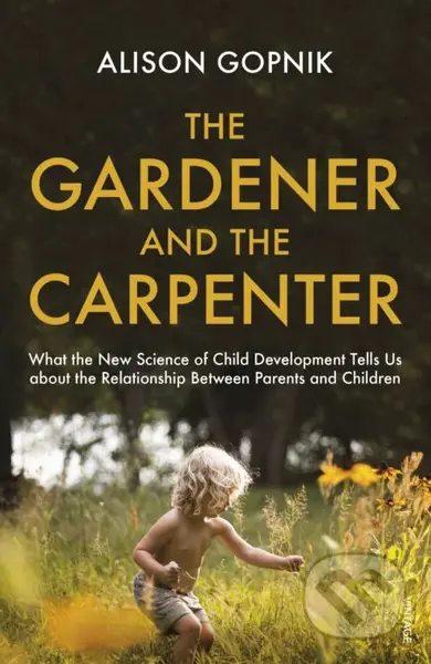 The Gardener and the Carpenter - Alison Gopnik - kniha z kategorie Vztahy a rodina