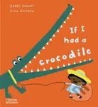 If I had a crocodile - Gabby Dawnay, Alex Barrow (Ilustrátor) - kniha z kategorie Beletrie pro děti