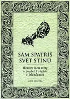 Sám spatříš svět stínů (Hranice mezi světy v pozdních ságách o Islanďanech) - kniha z kategorie Mýty, pověsti a legendy