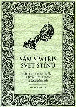 Sám spatříš svět stínů (Hranice mezi světy v pozdních ságách o Islanďanech) - kniha z kategorie Mýty, pověsti a legendy