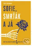 Sofie, Smrťák a já (Když vás navštíví Smrťák, začne být živo) - kniha z kategorie Beletrie