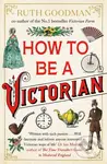 How to be a Victorian - Ruth Goodman - kniha z kategorie Historie