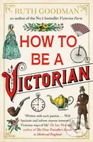 How to be a Victorian - Ruth Goodman - kniha z kategorie Historie