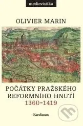 Počátky pražského reformního hnutí (1360–1419) - Olivier Marin