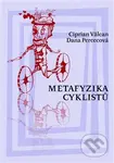 Metafyzika cyklistů - Dana Percecová, Ciprian Valcan - kniha z kategorie Eseje, úvahy a glosy