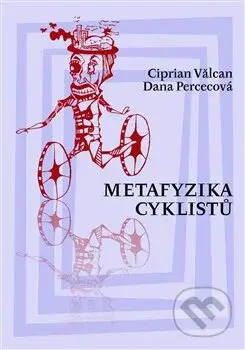 Metafyzika cyklistů - Dana Percecová, Ciprian Valcan - kniha z kategorie Eseje, úvahy a glosy