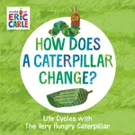 How Does a Caterpillar Change? - Eric Carle