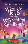 Wizards, Heists and Other Ways to Steal a Spellbook - Meg Pennerson