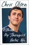 I Think My Therapist Hates Me - Chris Olsen