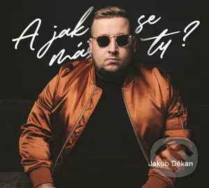 Jakub Děkan: A jak se máš ty? (2 CD) - Jakub Děkan